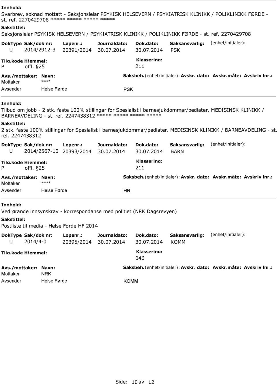 måte: Avskriv lnr.: SK Tilbud om jobb - 2 stk. faste 100% stillingar for Spesialist i barnesjukdommar/pediater. MEDSNSK KLNKK / BARNEAVDELNG - st. ref. 2247438312 ***** ***** ***** ***** 2 stk.