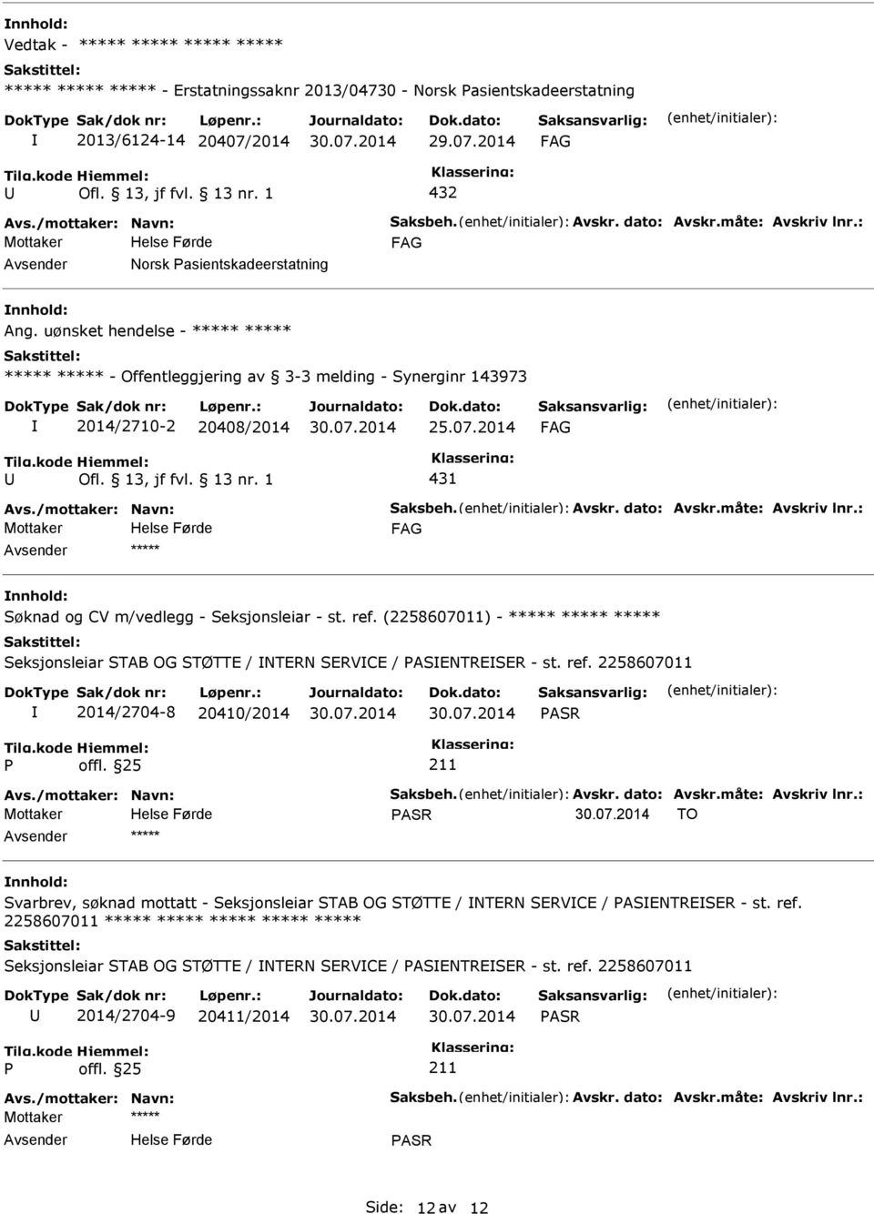 /mottaker: Navn: Saksbeh. Avskr. dato: Avskr.måte: Avskriv lnr.: Mottaker ***** Søknad og CV m/vedlegg - Seksjonsleiar - st. ref.