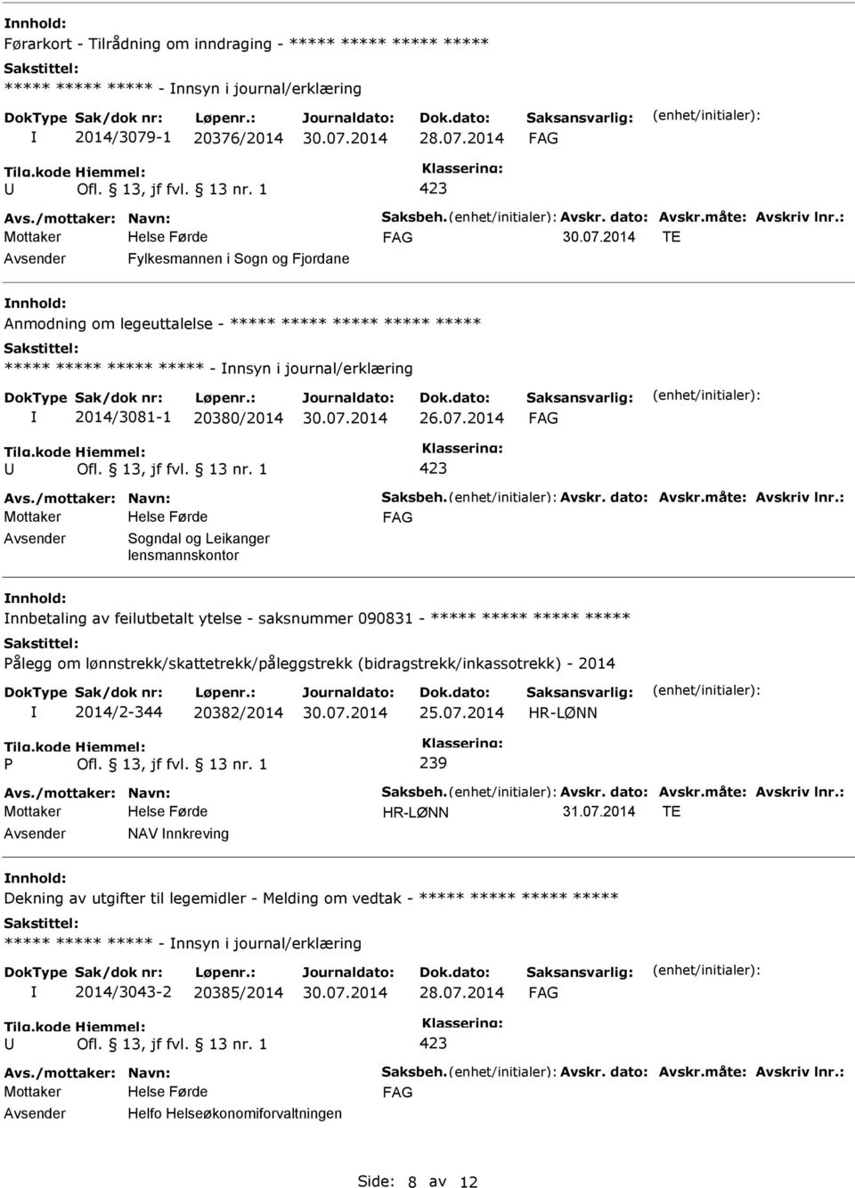 : Mottaker TE Fylkesmannen i Sogn og Fjordane Anmodning om legeuttalelse - ***** ***** ***** ***** ***** ***** ***** ***** ***** - nnsyn i journal/erklæring 2014/3081-1 20380/2014 26.07.2014 Avs.