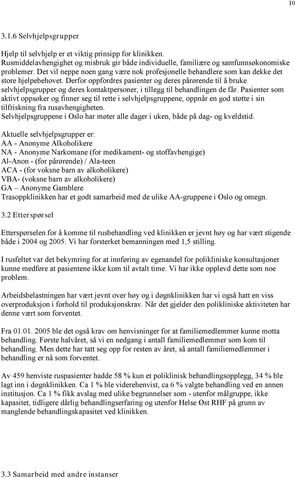 Derfor oppfordres pasienter og deres pårørende til å bruke selvhjelpsgrupper og deres kontaktpersoner, i tillegg til behandlingen de får.