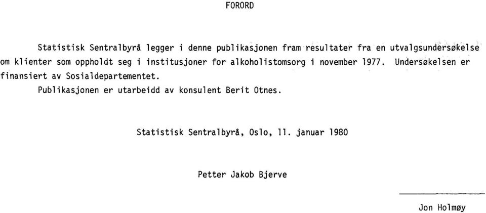 november 977. Undersøkelsen er finansiert av Sosialdepartementet.