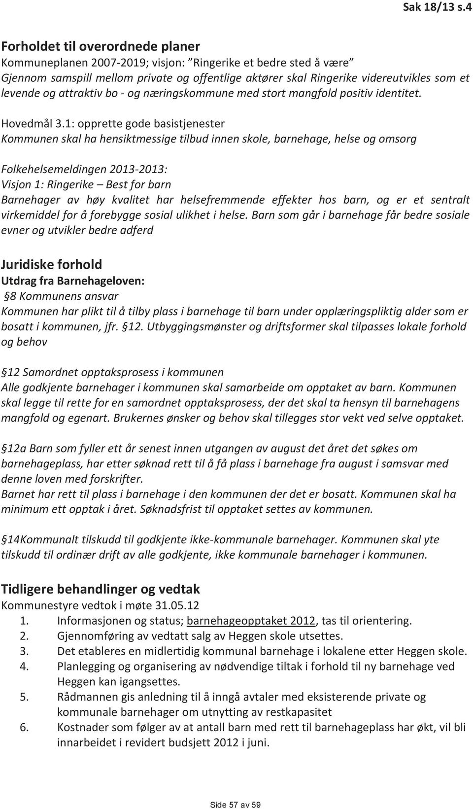 og attraktiv bo - og næringskommune med stort mangfold positiv identitet. Hovedmål 3.