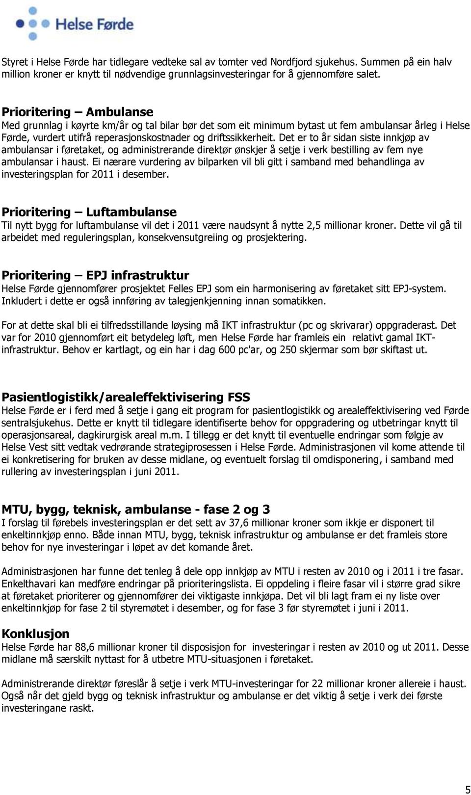 Det er to år sidan siste innkjøp av ambulansar i føretaket, og administrerande direktør ønskjer å setje i verk bestilling av fem nye ambulansar i haust.