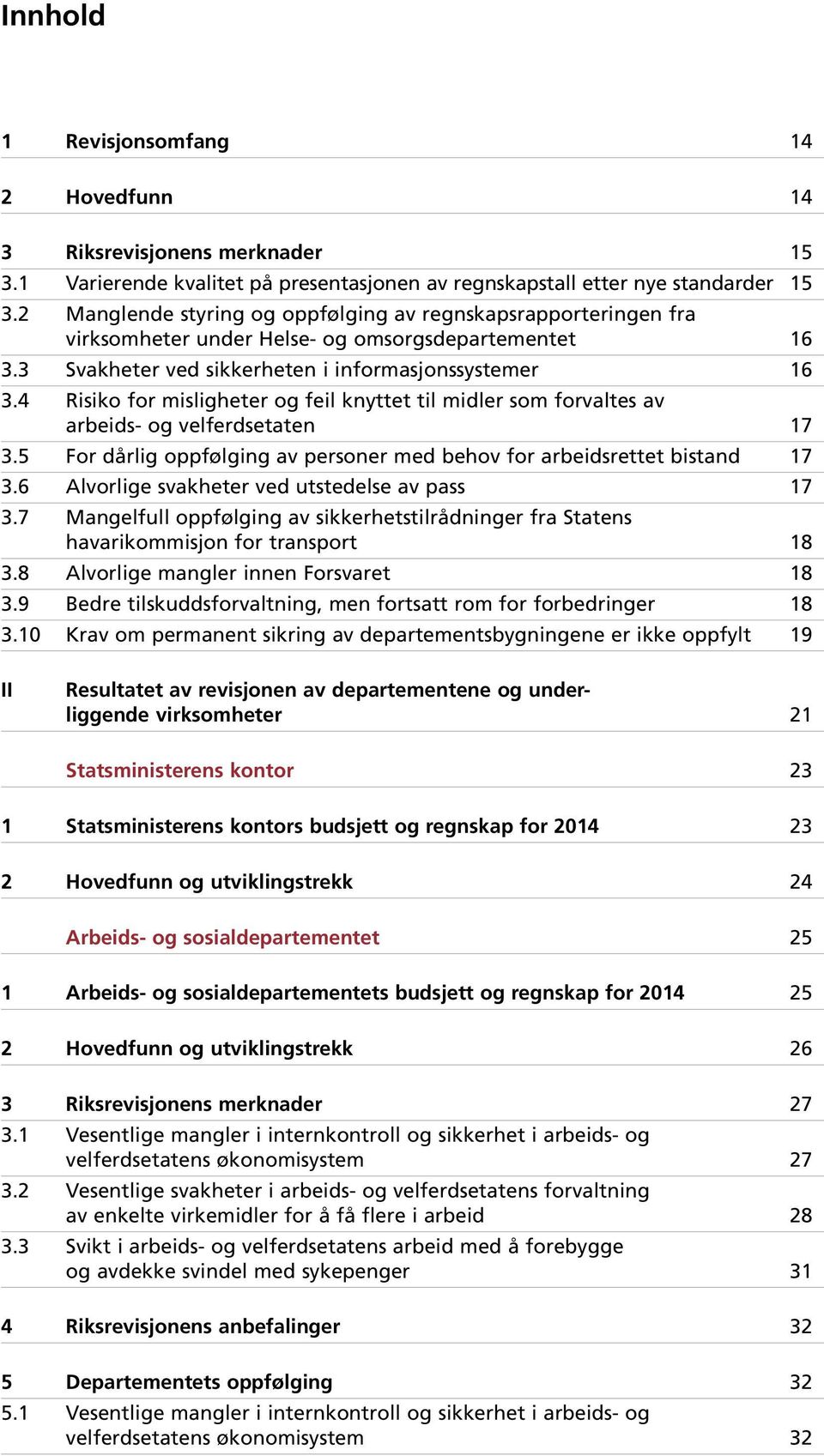 4 Risiko for misligheter og feil knyttet til midler som forvaltes av arbeids- og velferdsetaten 17 3.5 For dårlig oppfølging av personer med behov for arbeidsrettet bistand 17 3.