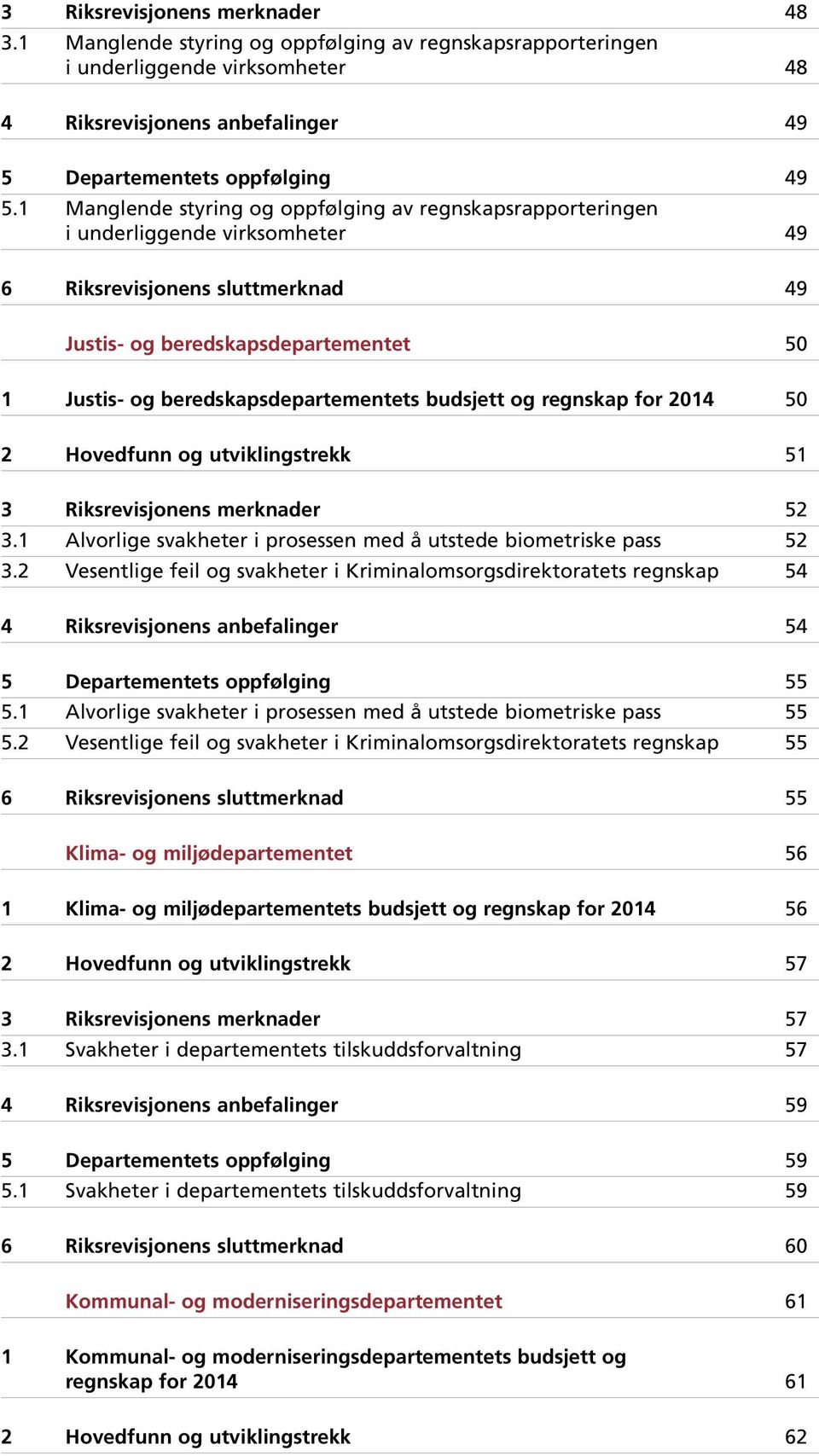 beredskapsdepartementets budsjett og regnskap for 2014 50 2 Hovedfunn og utviklingstrekk 51 3 Riksrevisjonens merknader 52 3.1 Alvorlige svakheter i prosessen med å utstede biometriske pass 52 3.