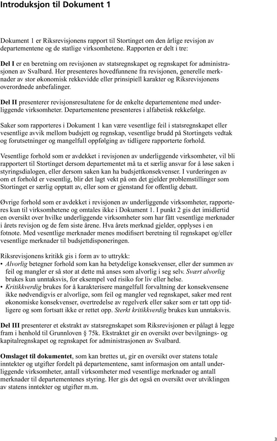 Her presenteres hovedfunnene fra revisjonen, generelle merknader av stor økonomisk rekkevidde eller prinsipiell karakter og Riksrevisjonens overordnede anbefalinger.