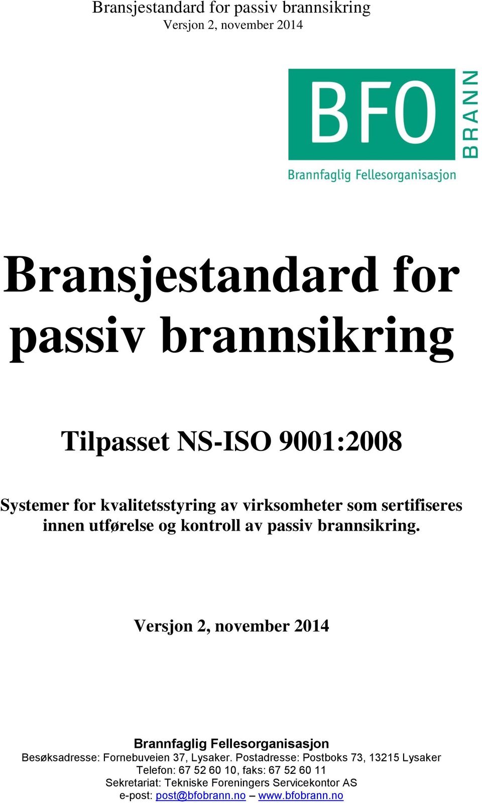 Brannfaglig Fellesorganisasjon Besøksadresse: Fornebuveien 37, Lysaker.