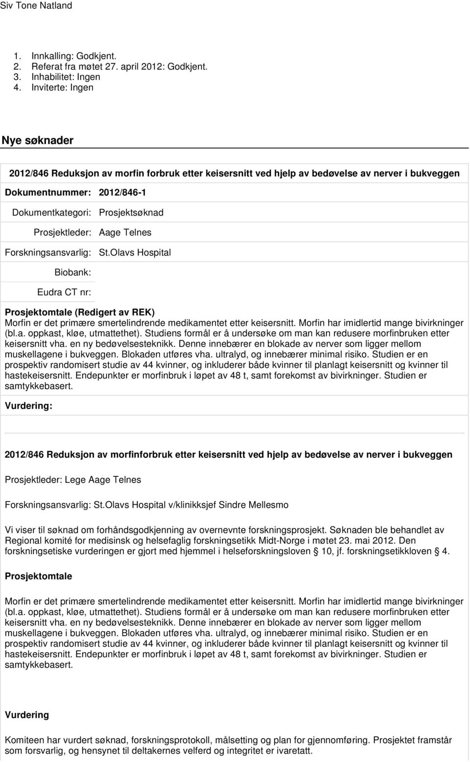 St.Olavs Hospital Morfin er det primære smertelindrende medikamentet etter keisersnitt. Morfin har imidlertid mange bivirkninger (bl.a. oppkast, kløe, utmattethet).