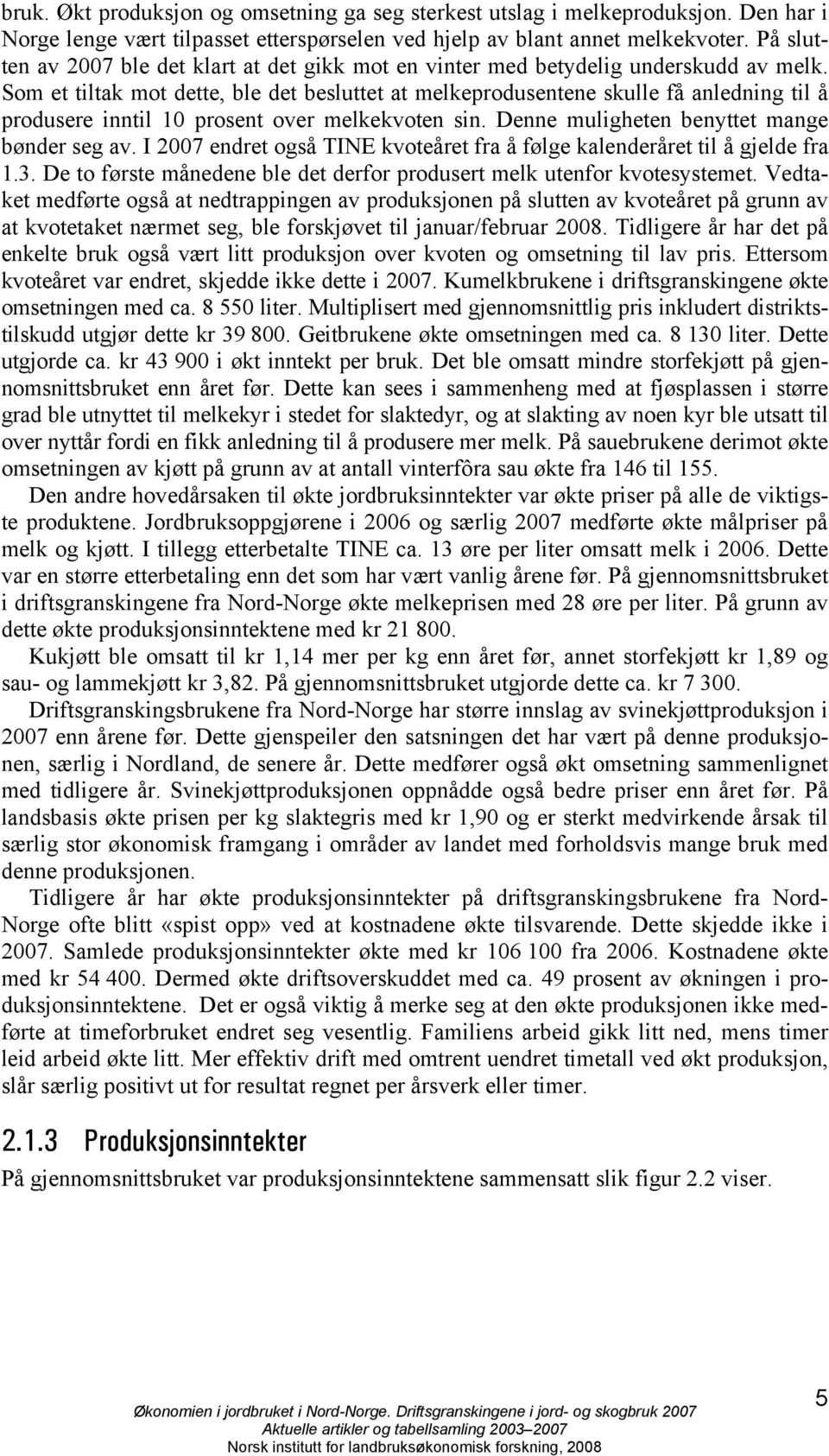 Som et tiltak mot dette, ble det besluttet at melkeprodusentene skulle få anledning til å produsere inntil 10 prosent over melkekvoten sin. Denne muligheten benyttet mange bønder seg av.