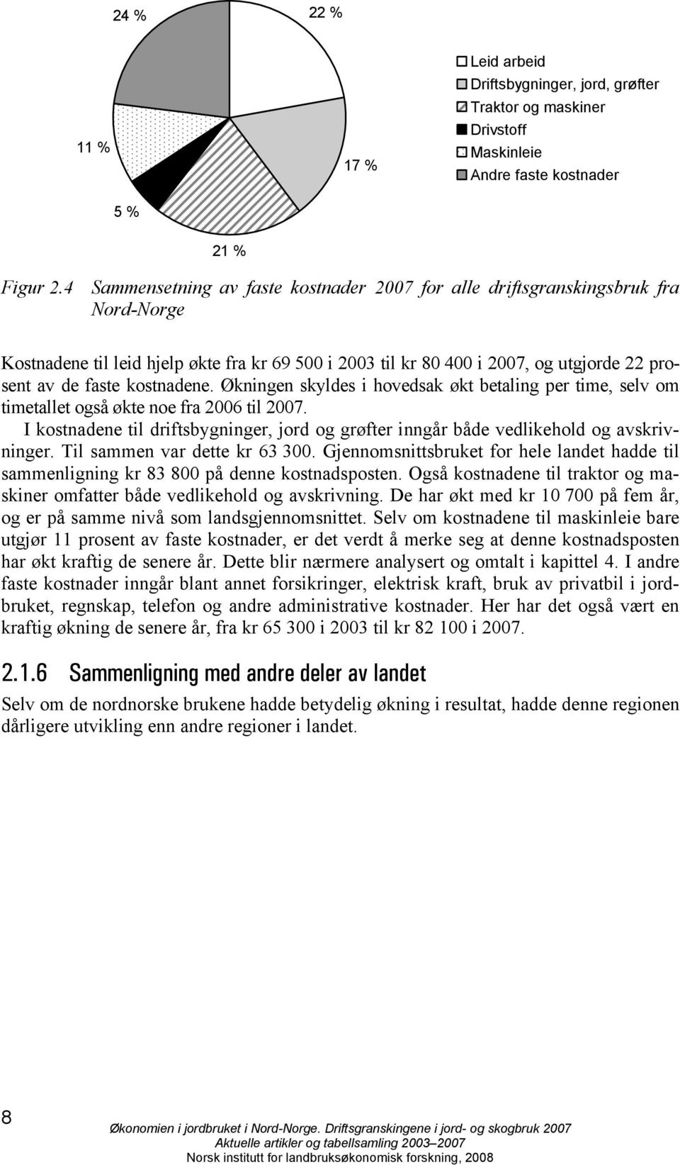 kostnadene. Økningen skyldes i hovedsak økt betaling per time, selv om timetallet også økte noe fra 2006 til 2007.