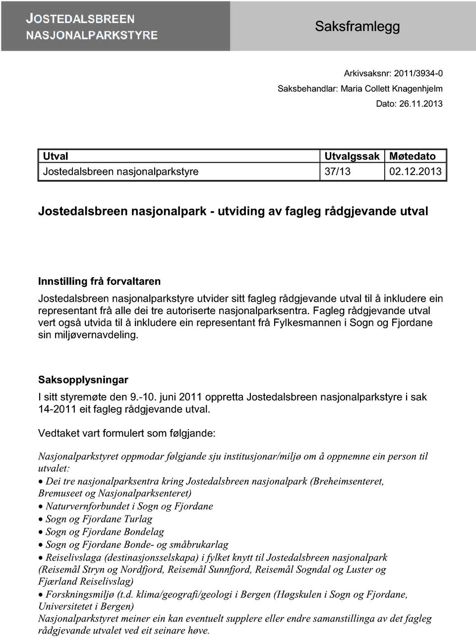 representant frå alle dei tre autoriserte nasjonalparksentra. Fagleg rådgjevande utval vert også utvida til å inkludere ein representant frå Fylkesmannen i Sogn og Fjordane sin miljøvernavdeling.