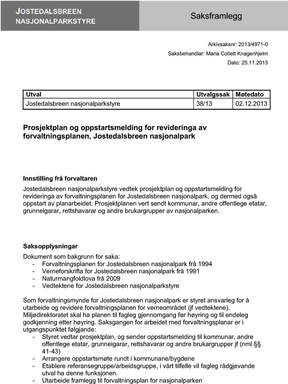 oppstartsmelding for revideringa av forvaltningsplanen for Jostedalsbreen nasjonalpark, og dermed også oppstart av planarbeidet.