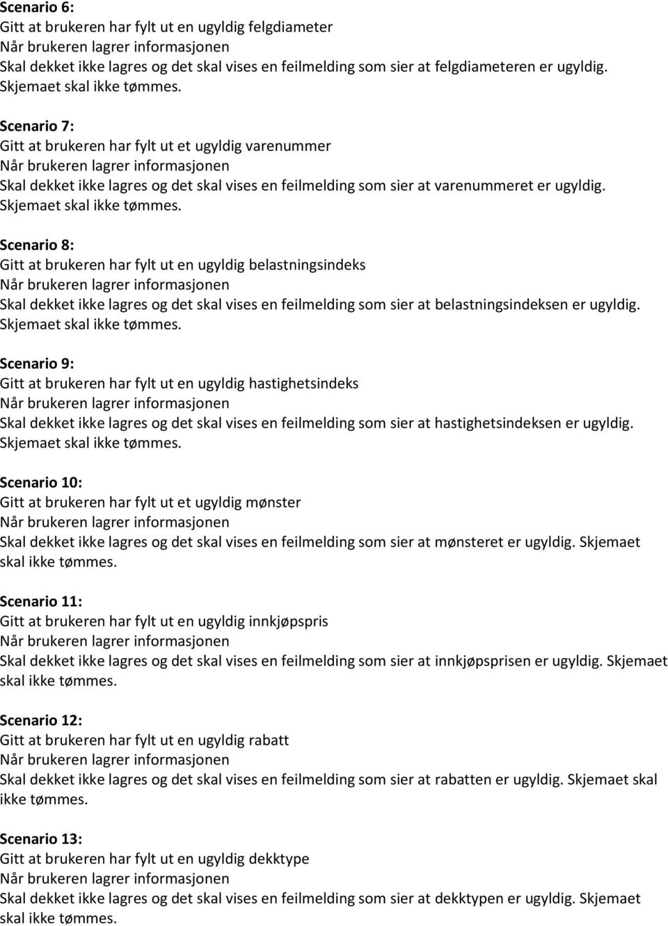 Scenario 8: Gitt at brukeren har fylt ut en ugyldig belastningsindeks Skal dekket ikke lagres og det skal vises en feilmelding som sier at belastningsindeksen er ugyldig.