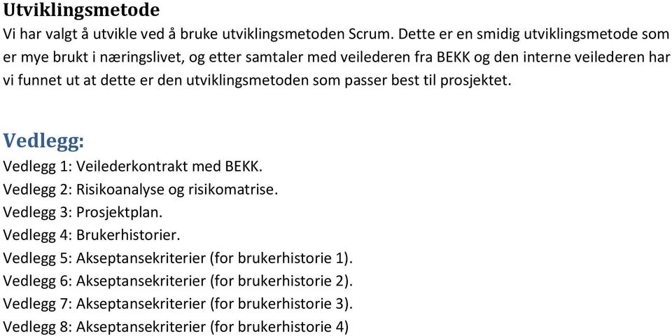 er den utviklingsmetoden som passer best til prosjektet. Vedlegg: Vedlegg 1: Veilederkontrakt med BEKK. Vedlegg 2: Risikoanalyse og risikomatrise.