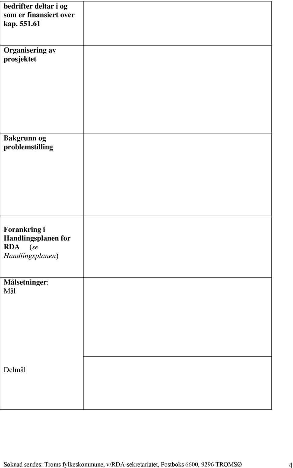 i Handlingsplanen for RDA (se Handlingsplanen) Målsetninger: Mål