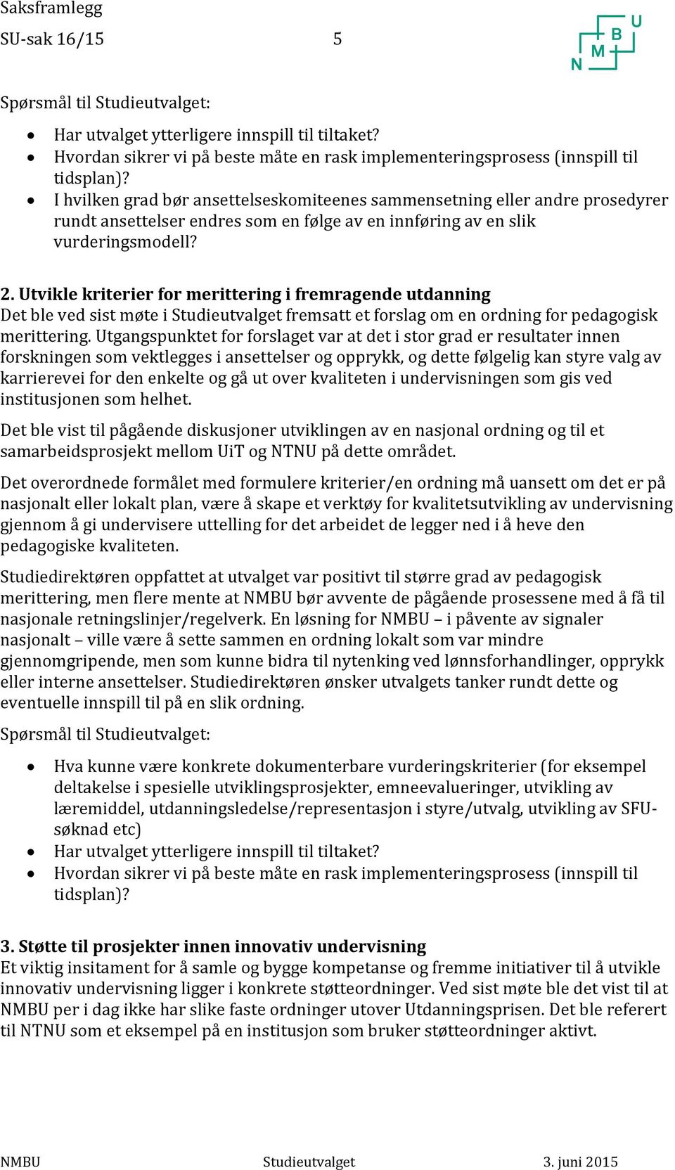 Utvikle kriterier for merittering i fremragende utdanning Det ble ved sist møte i Studieutvalget fremsatt et forslag om en ordning for pedagogisk merittering.