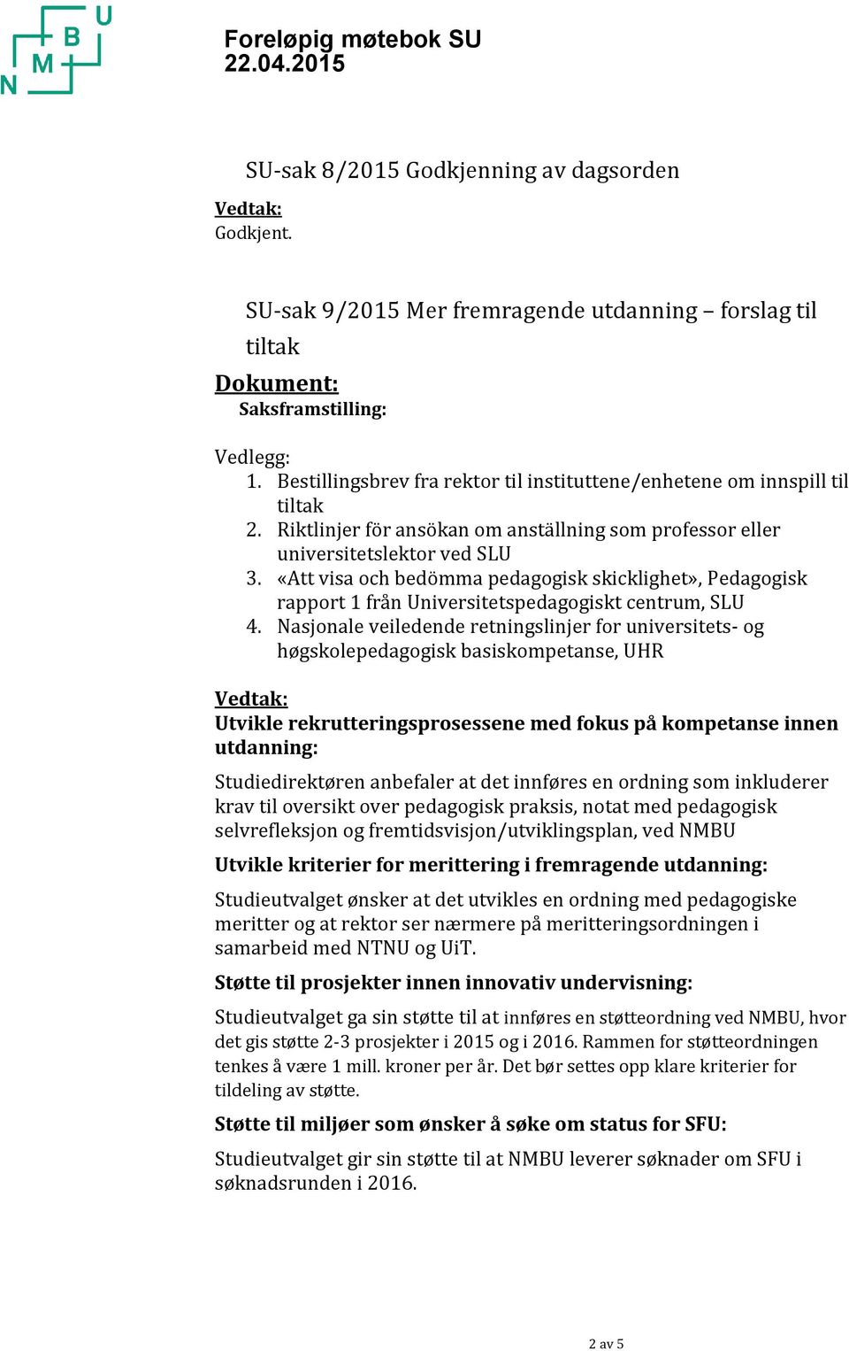 «Att visa och bedömma pedagogisk skicklighet», Pedagogisk rapport 1 från Universitetspedagogiskt centrum, SLU 4.