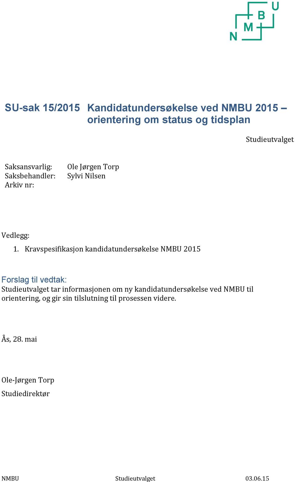 Kravspesifikasjon kandidatundersøkelse NMBU 2015 Forslag til vedtak: Studieutvalget tar informasjonen om ny