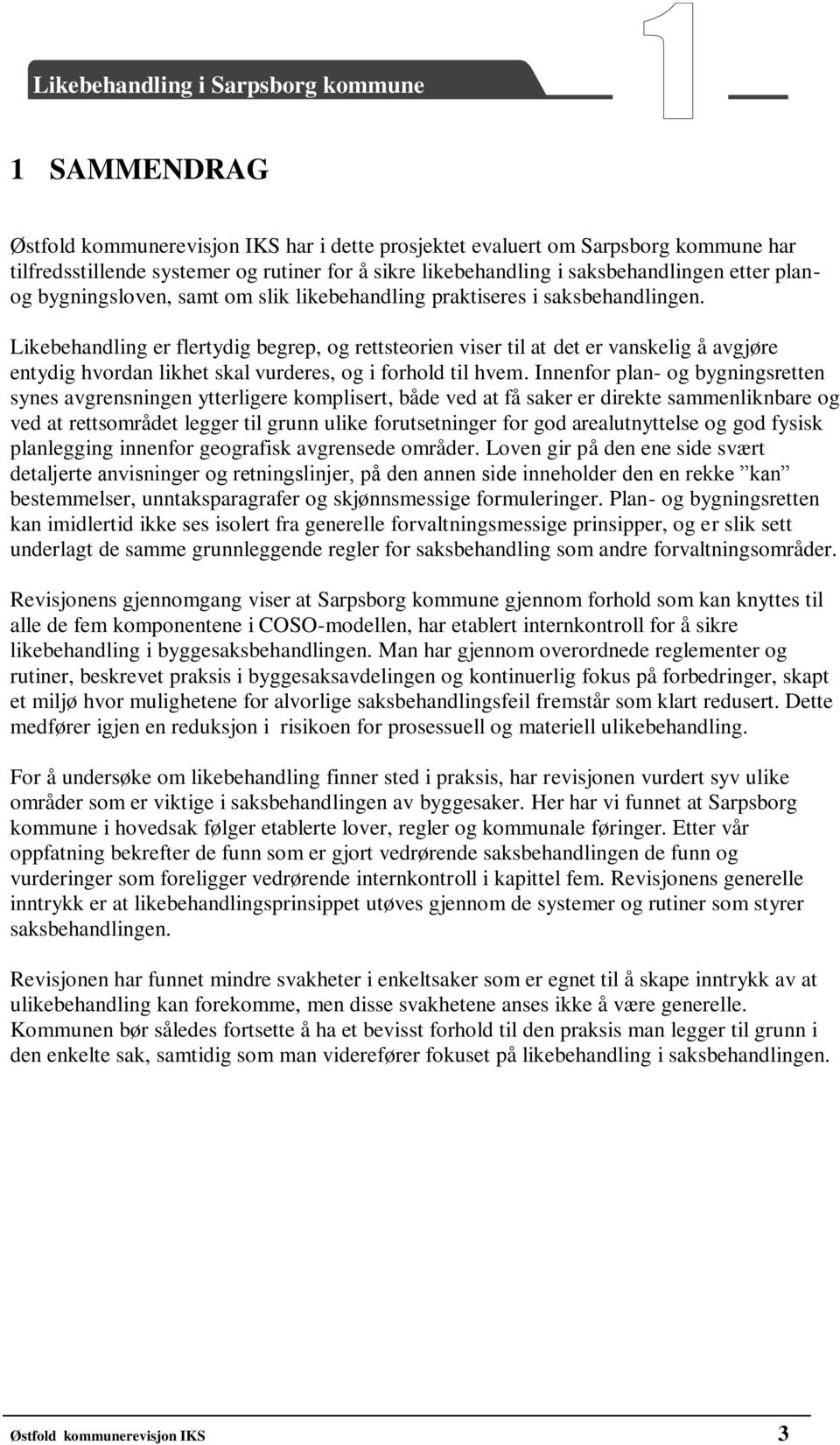 Likebehandling er flertydig begrep, og rettsteorien viser til at det er vanskelig å avgjøre entydig hvordan likhet skal vurderes, og i forhold til hvem.