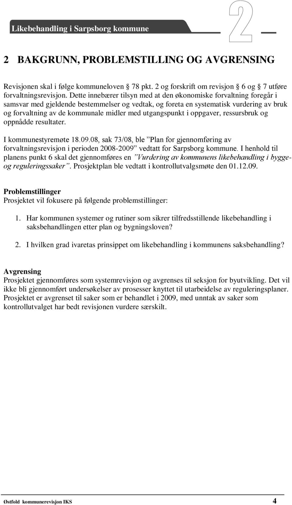 utgangspunkt i oppgaver, ressursbruk og oppnådde resultater. I kommunestyremøte 18.09.