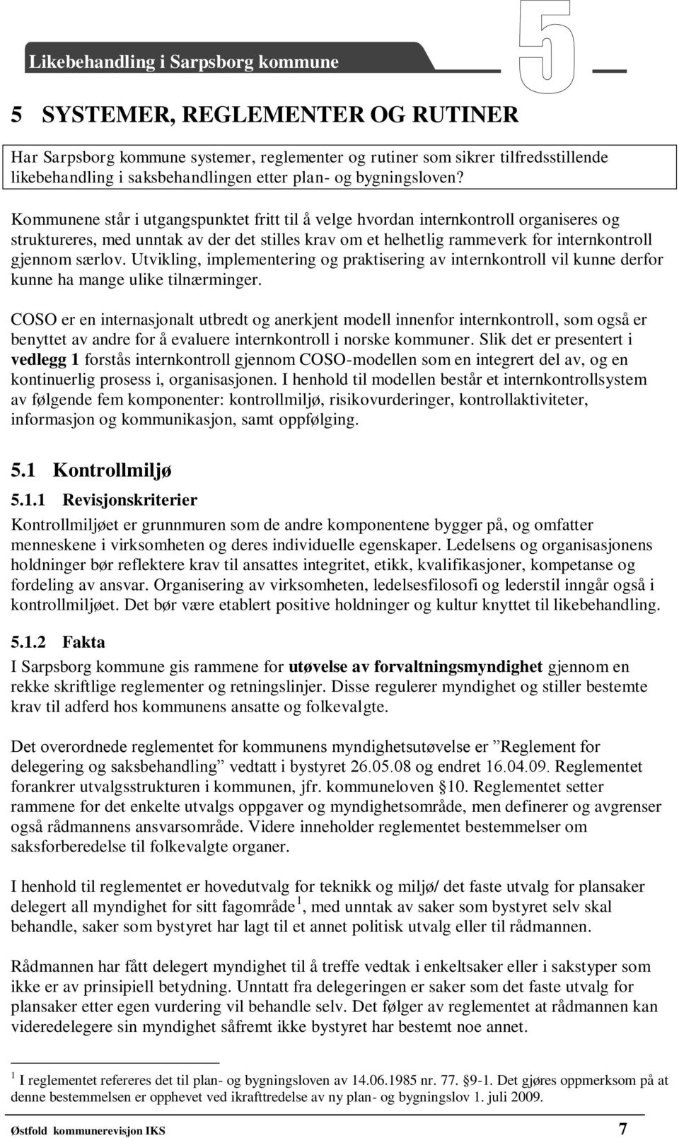 Utvikling, implementering og praktisering av internkontroll vil kunne derfor kunne ha mange ulike tilnærminger.