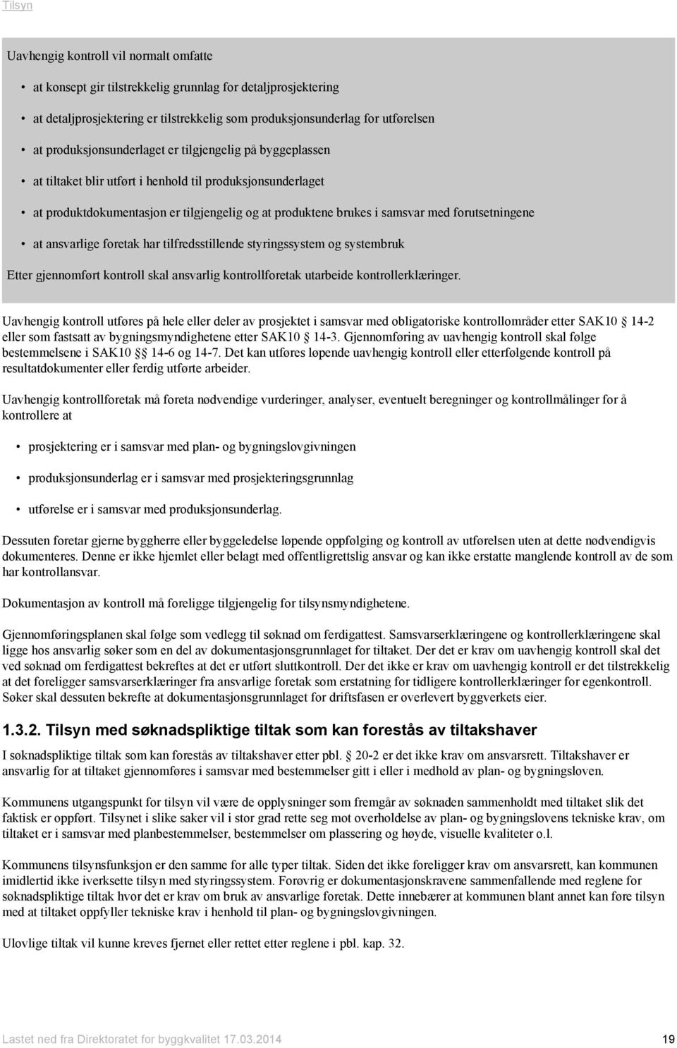 forutsetningene at ansvarlige foretak har tilfredsstillende styringssystem og systembruk Etter gjennomført kontroll skal ansvarlig kontrollforetak utarbeide kontrollerklæringer.