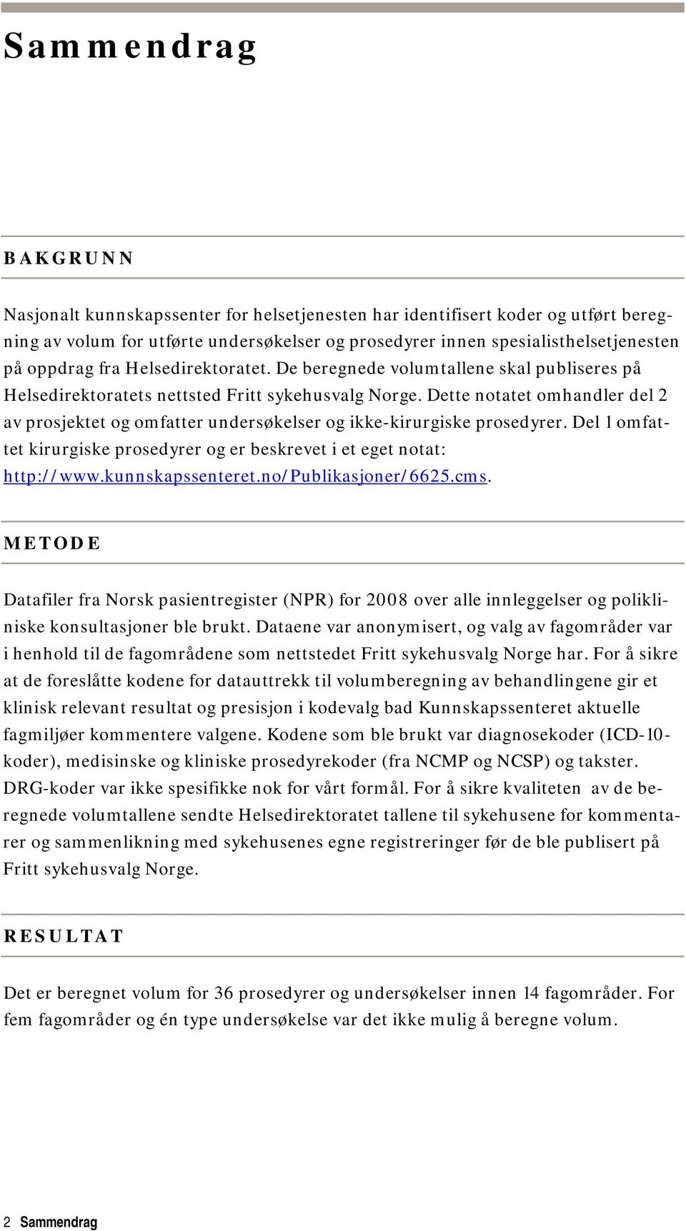 Dette notatet omhandler del 2 av prosjektet og omfatter undersøkelser og ikke-kirurgiske prosedyrer. Del 1 omfattet kirurgiske prosedyrer og er beskrevet i et eget notat: http://www.kunnskapssenteret.