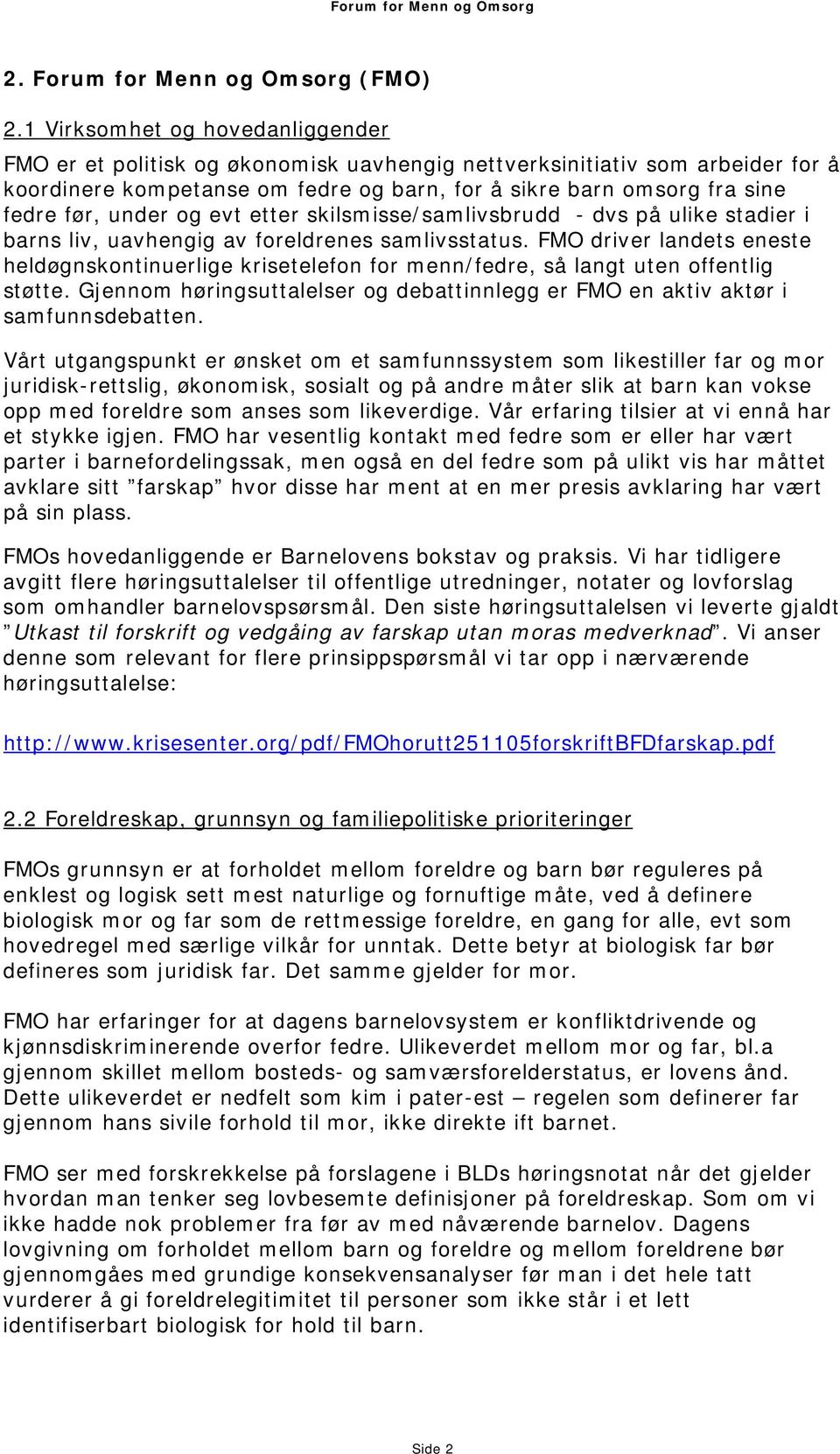 under og evt etter skilsmisse/samlivsbrudd - dvs på ulike stadier i barns liv, uavhengig av foreldrenes samlivsstatus.