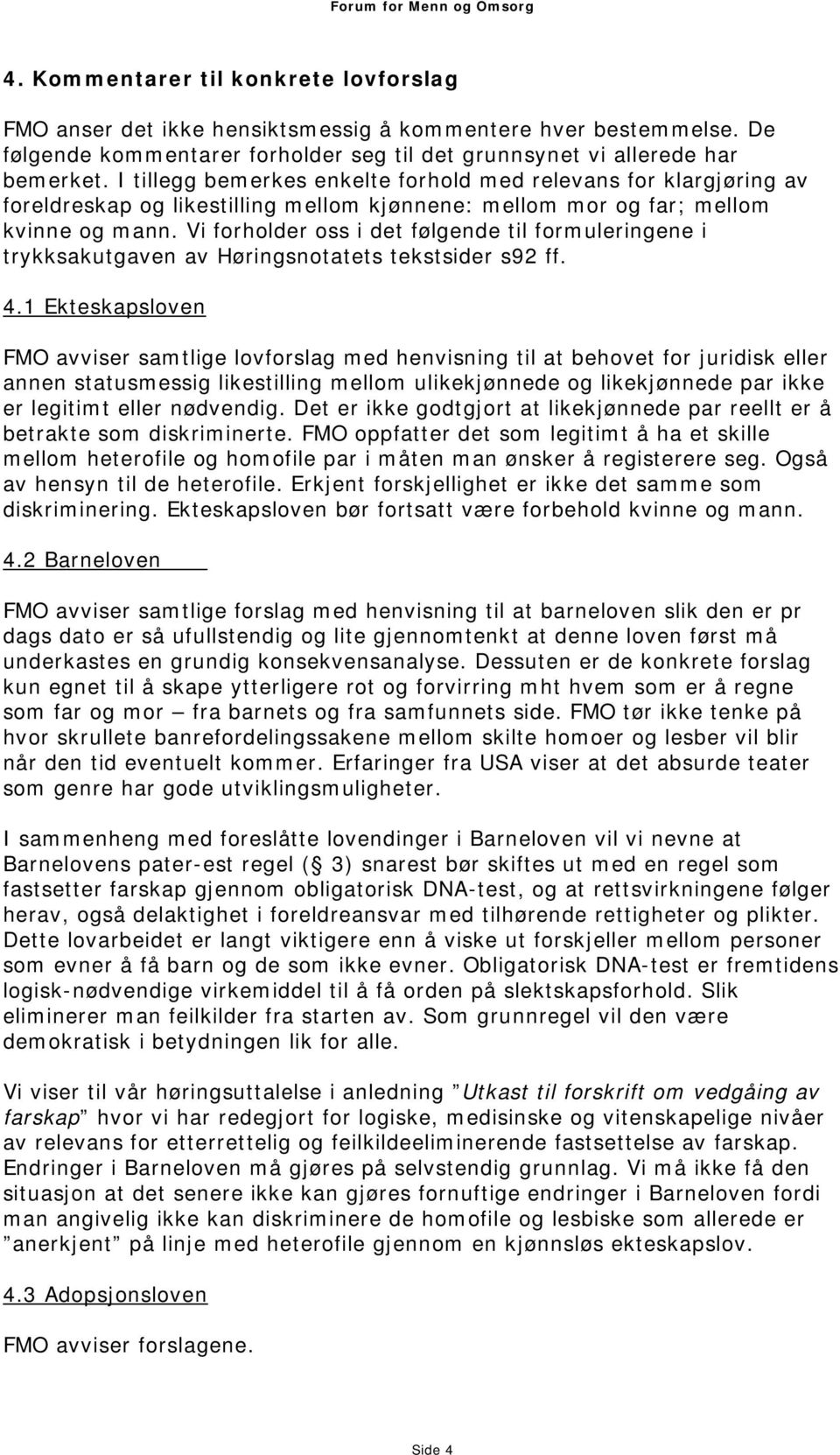 Vi forholder oss i det følgende til formuleringene i trykksakutgaven av Høringsnotatets tekstsider s92 ff. 4.