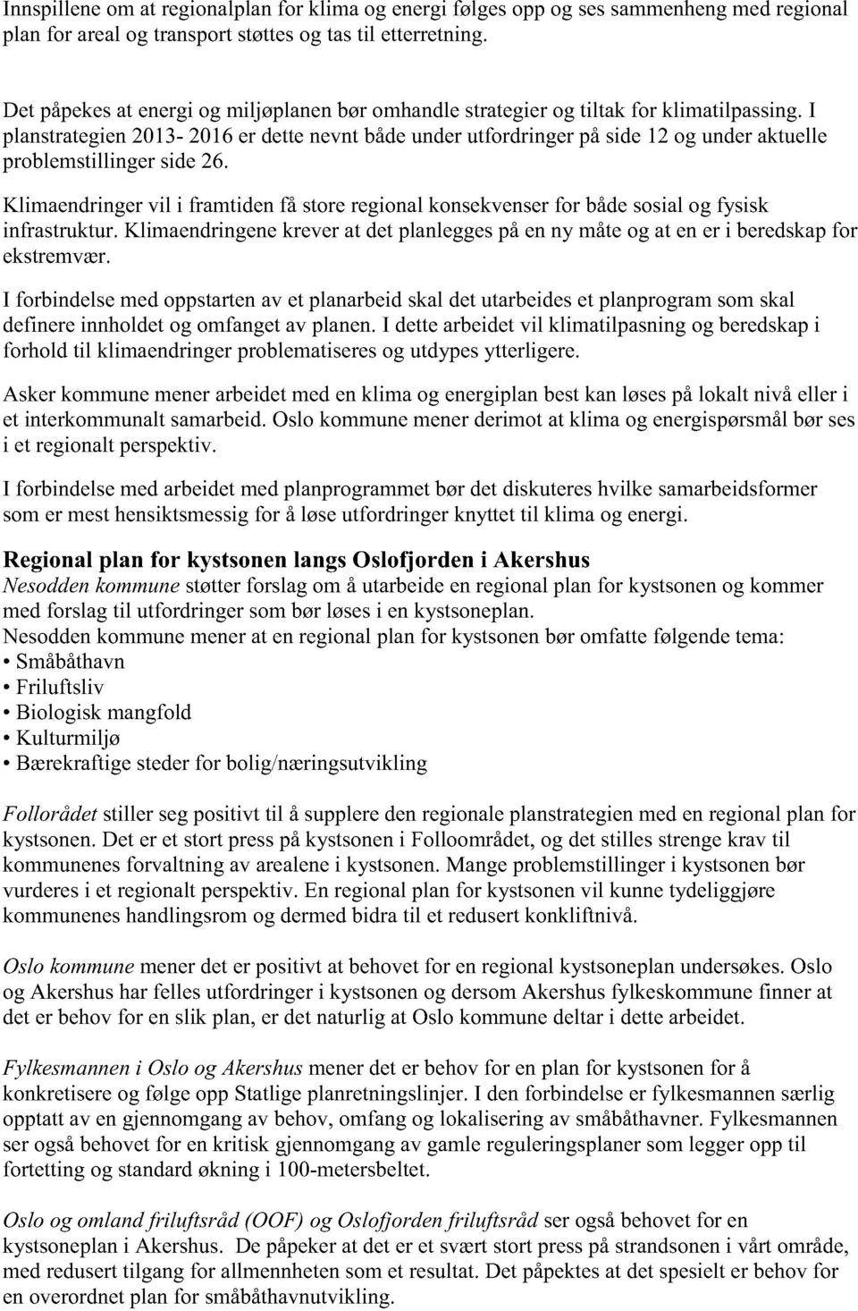 Klimaendringervil i framtidenfå storeregionalkonsekvenserfor bådesosialogfysisk infrastruktur.klimaendringenekreverat detplanleggespåenny måteogat ener i beredskapfor ekstremvær.