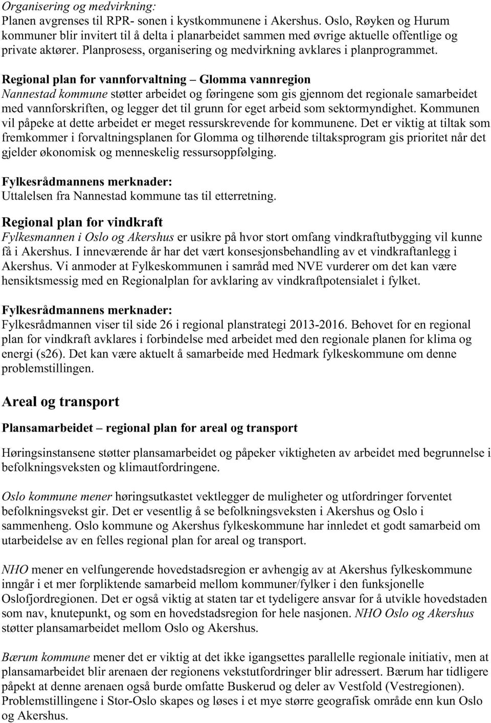 Regionalplan for vannforvaltning Glomma vannregion Nannestadkommunestøtterarbeidetog føringenesomgis gjennomdetregionalesamarbeidet medvannforskriften,og leggerdettil grunnfor