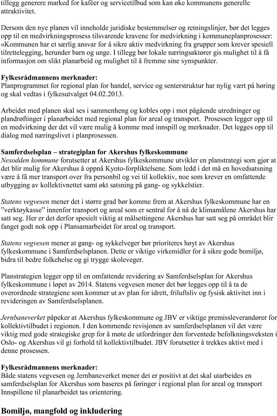 særligansvarfor åsikreaktiv medvirkningfra gruppersomkreverspesiell tilrettelegging,herunderbarnog unge.