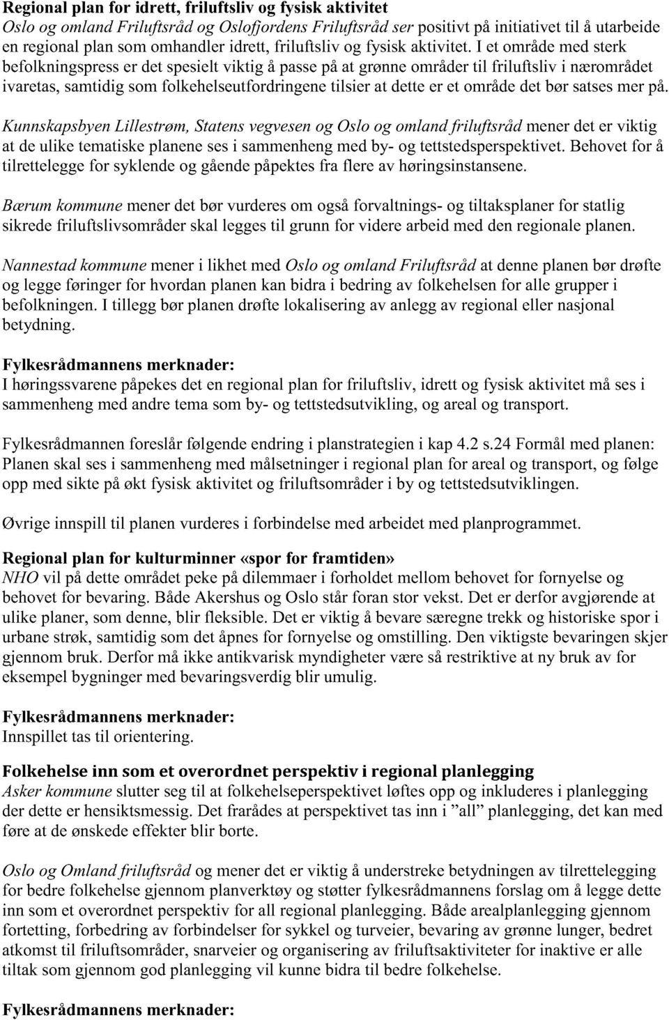 I et områdemedsterk befolkningspresser detspesieltviktig å passepåat grønneområdertil friluftsliv i nærområdet ivaretas,samtidigsomfolkehelseutfordringenetilsier at detteer et områdedetbørsatsesmerpå.