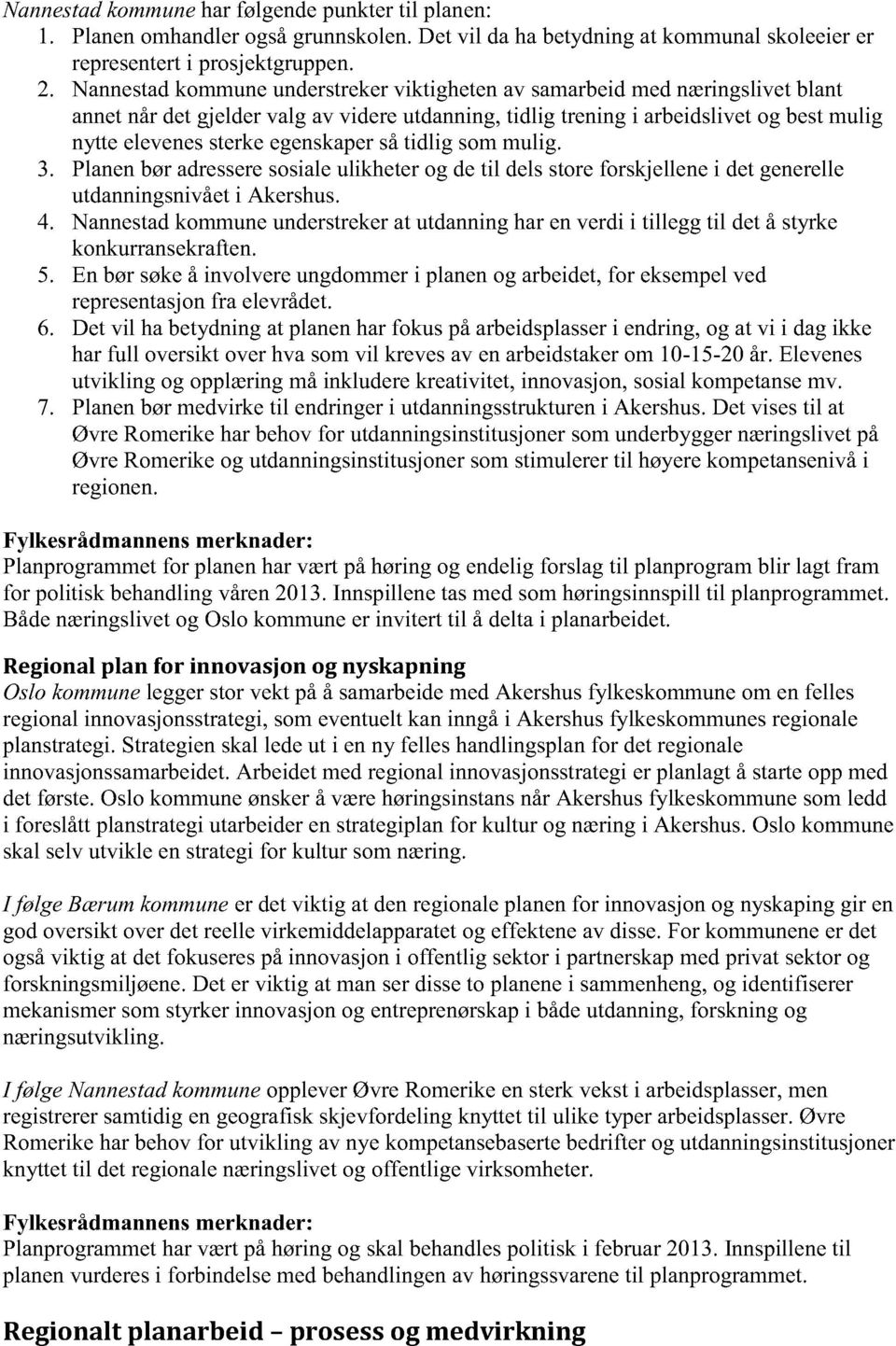 sommulig. 3. Planenbøradresseresosialeulikheterog detil delsstoreforskjellenei detgenerelle utdanningsnivået i Akershus. 4.