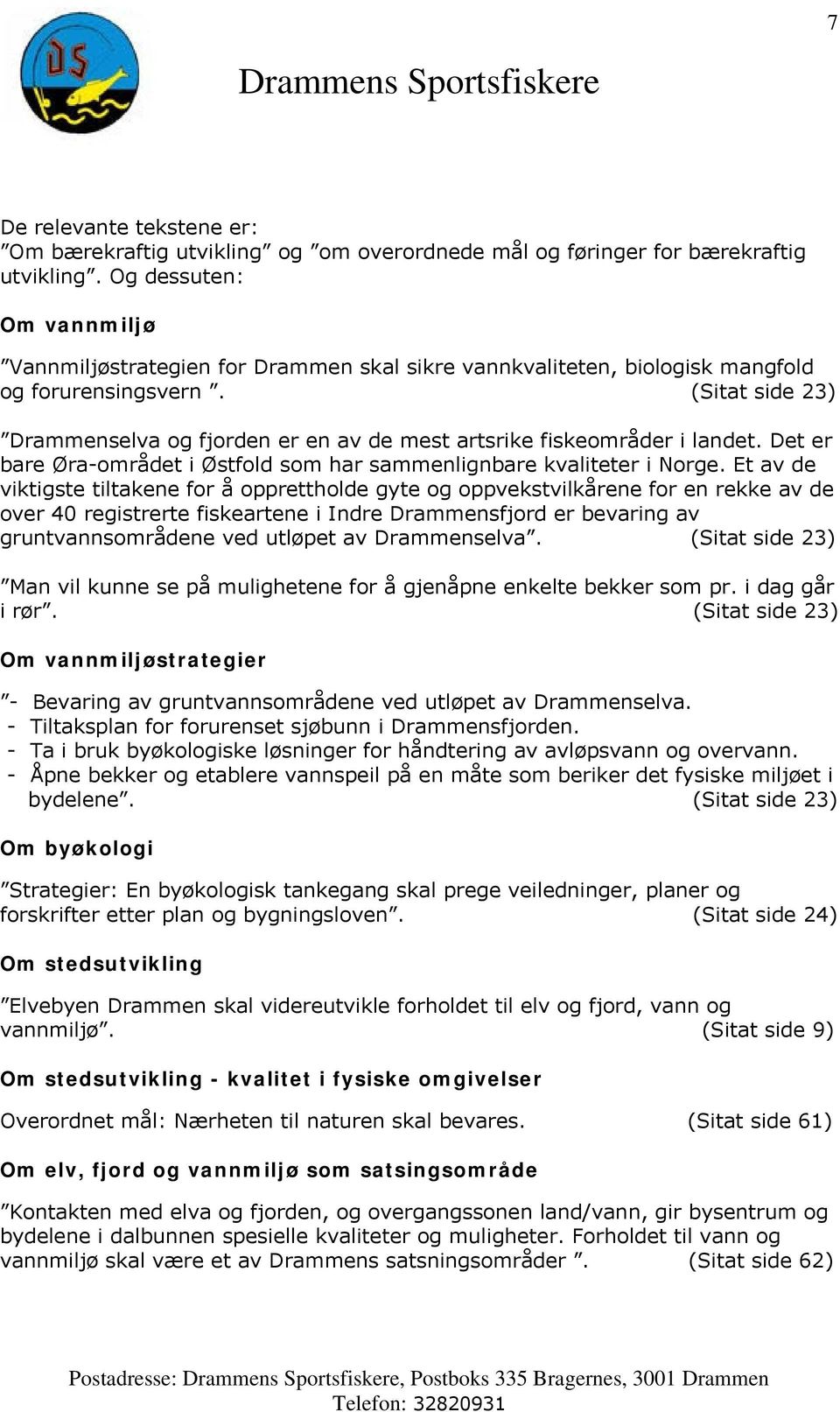 (Sitat side 23) Drammenselva og fjorden er en av de mest artsrike fiskeområder i landet. Det er bare Øra-området i Østfold som har sammenlignbare kvaliteter i Norge.