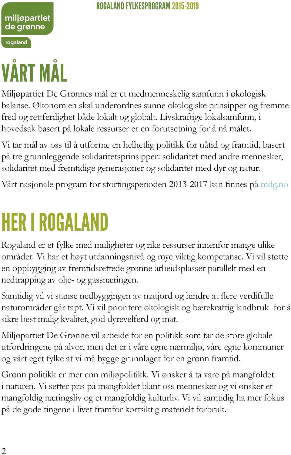 Vi tar mål av oss til å utforme en helhetlig politikk for nåtid og framtid, basert på tre grunnleggende solidaritetsprinsipper: solidaritet med andre mennesker, solidaritet med fremtidige