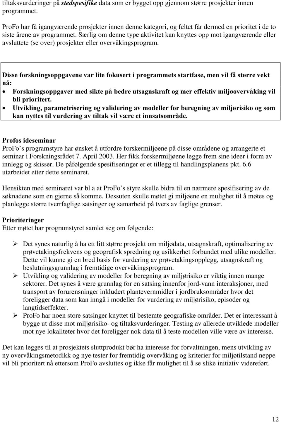 Særlig om denne type aktivitet kan knyttes opp mot igangværende eller avsluttete (se over) prosjekter eller overvåkingsprogram.