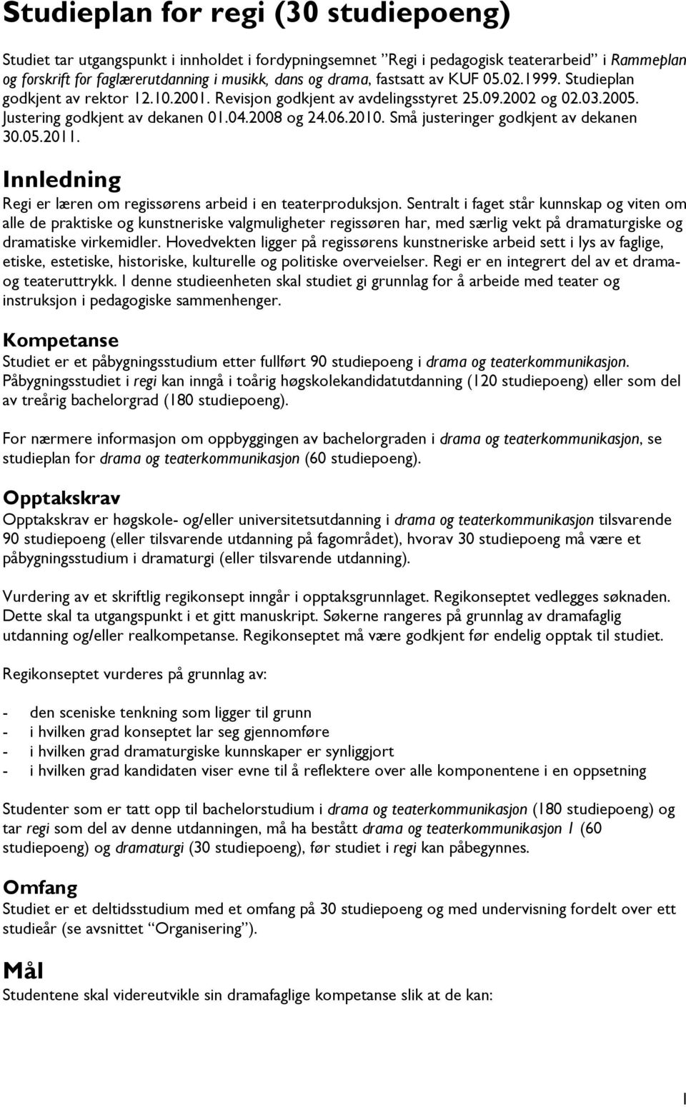 Små justeringer godkjent av dekanen 30.05.2011. Innledning Regi er læren om regissørens arbeid i en teaterproduksjon.