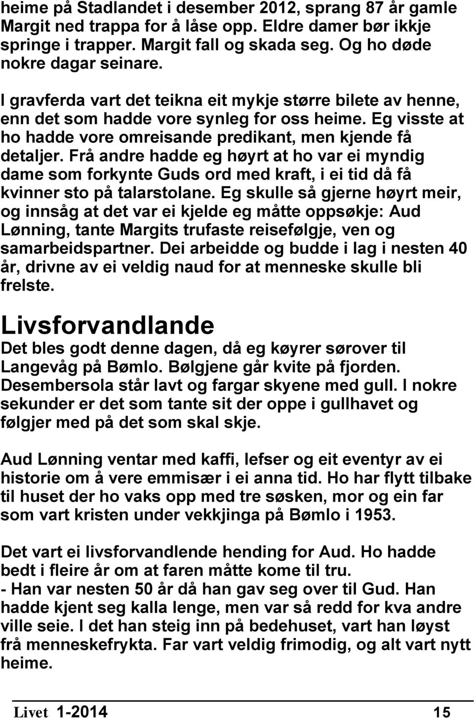 Frå andre hadde eg høyrt at ho var ei myndig dame som forkynte Guds ord med kraft, i ei tid då få kvinner sto på talarstolane.