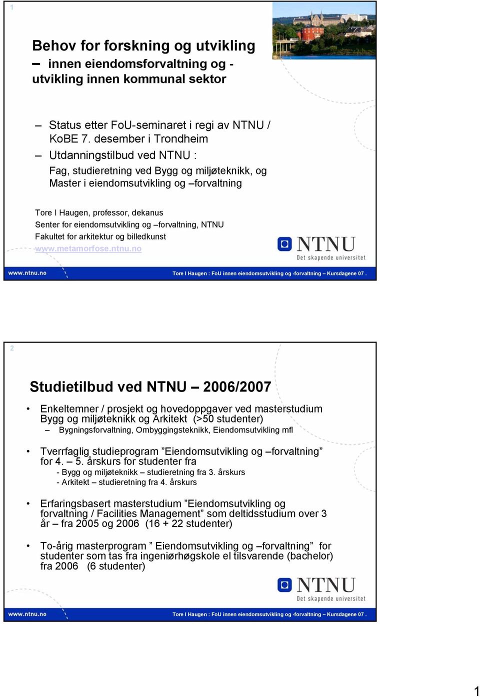 og billedkunst wwwmetamorfosentnuno 2 Studietilbud ved NTNU 2006/2007 Enkeltemner / prosjekt og hovedoppgaver ved masterstudium Bygg og miljøteknikk og Arkitekt (>50 studenter) Bygningsforvaltning,