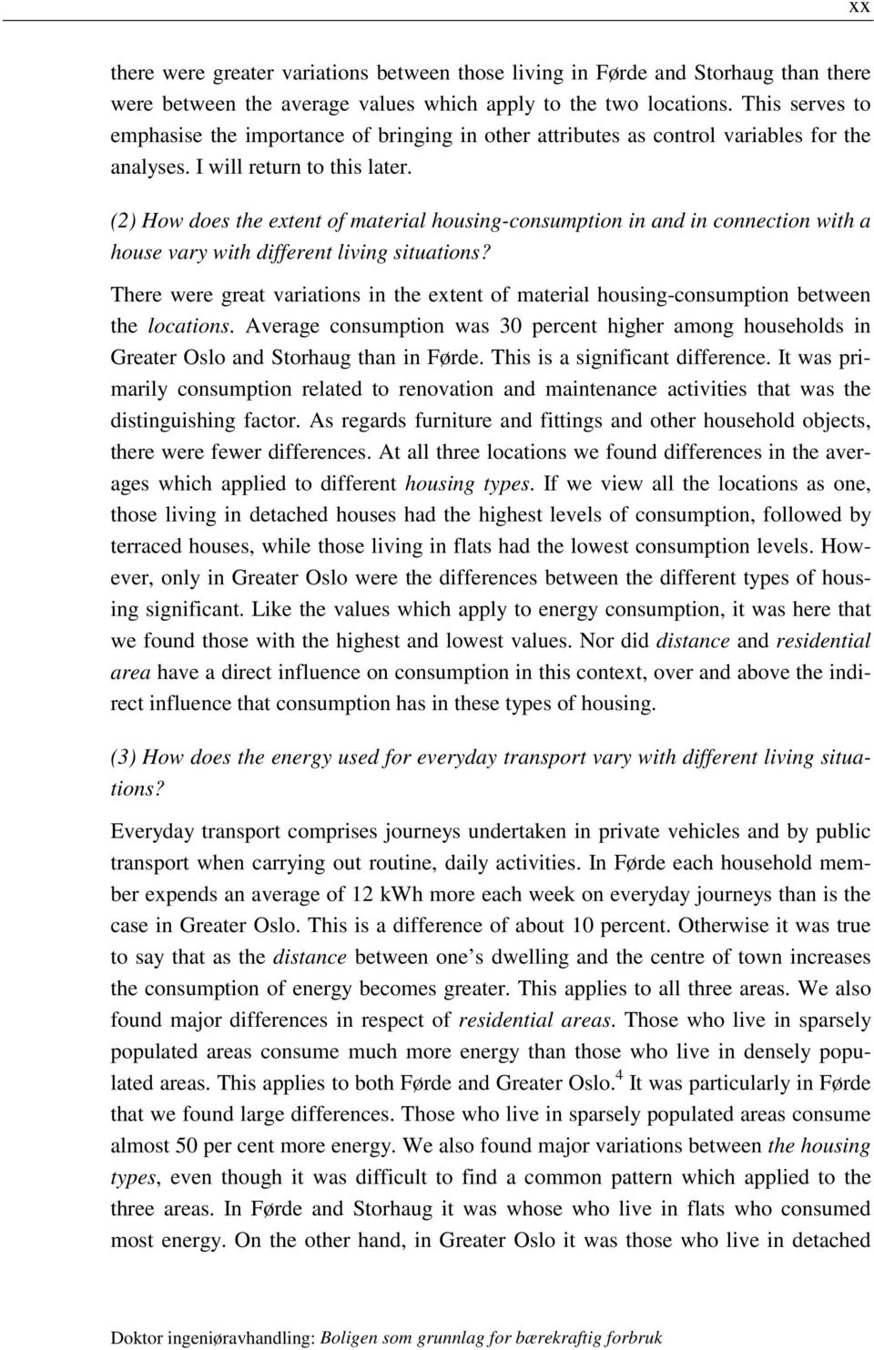 (2) How does the extent of material housing-consumption in and in connection with a house vary with different living situations?