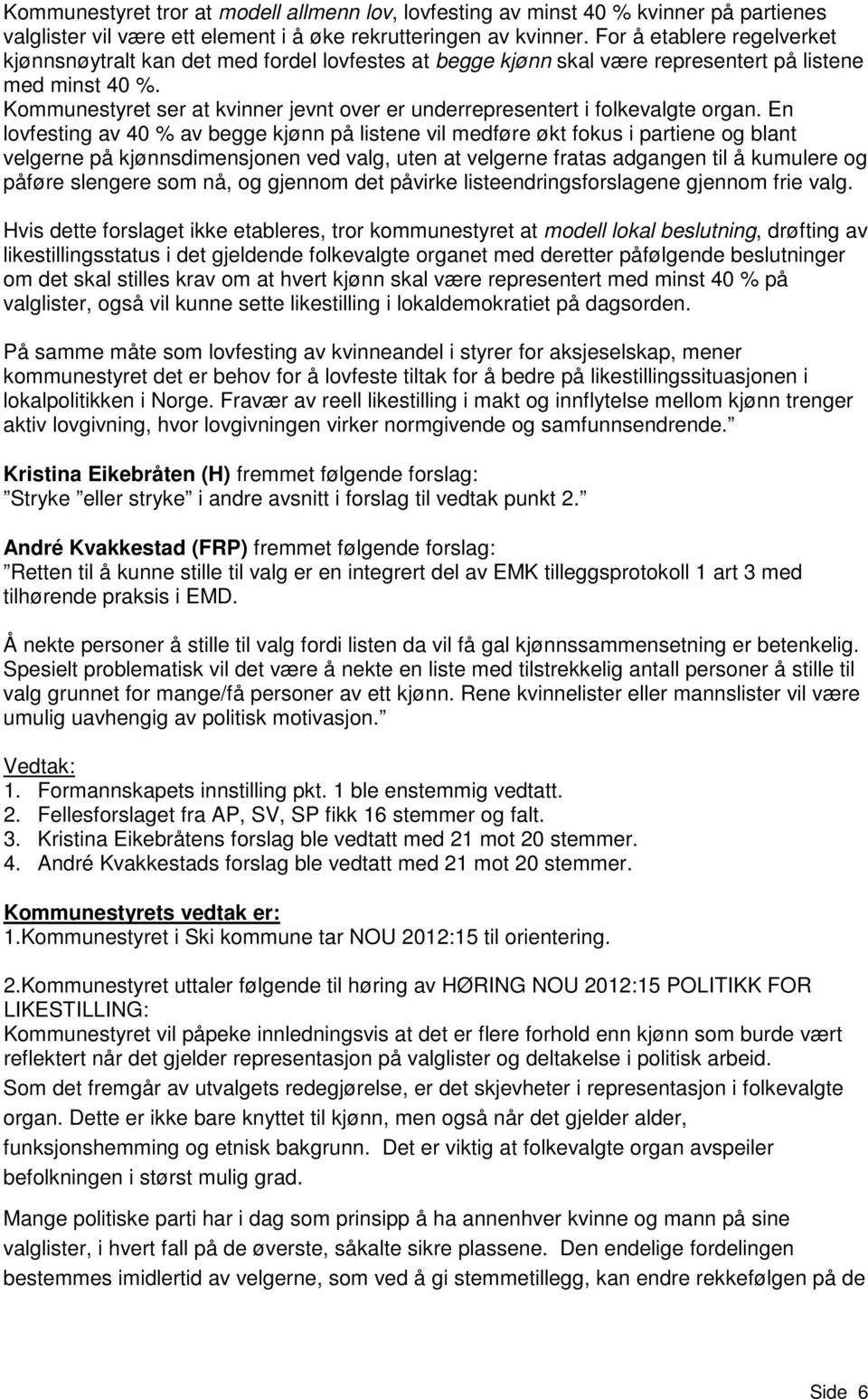 Kommunestyret ser at kvinner jevnt over er underrepresentert i folkevalgte organ.