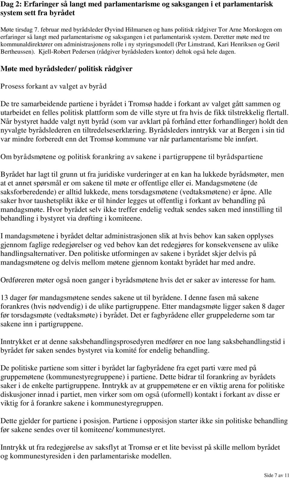 Deretter møte med tre kommunaldirektører om administrasjonens rolle i ny styringsmodell (Per Limstrand, Kari Henriksen og Gøril Bertheussen).