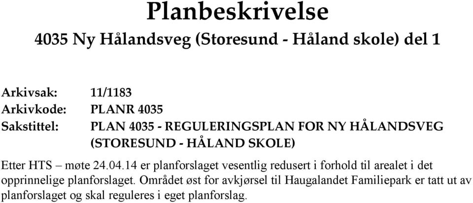 24.04.14 er planforslaget vesentlig redusert i forhold til arealet i det opprinnelige planforslaget.