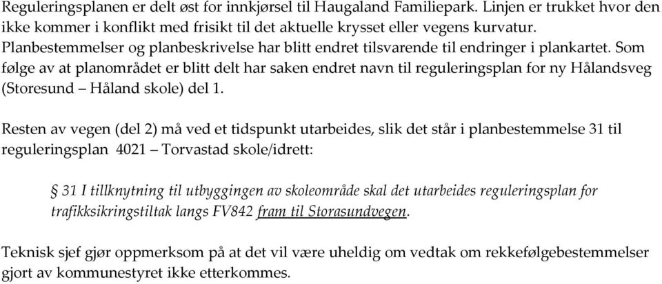 Som følge av at planområdet er blitt delt har saken endret navn til reguleringsplan for ny Hålandsveg (Storesund Håland skole) del 1.