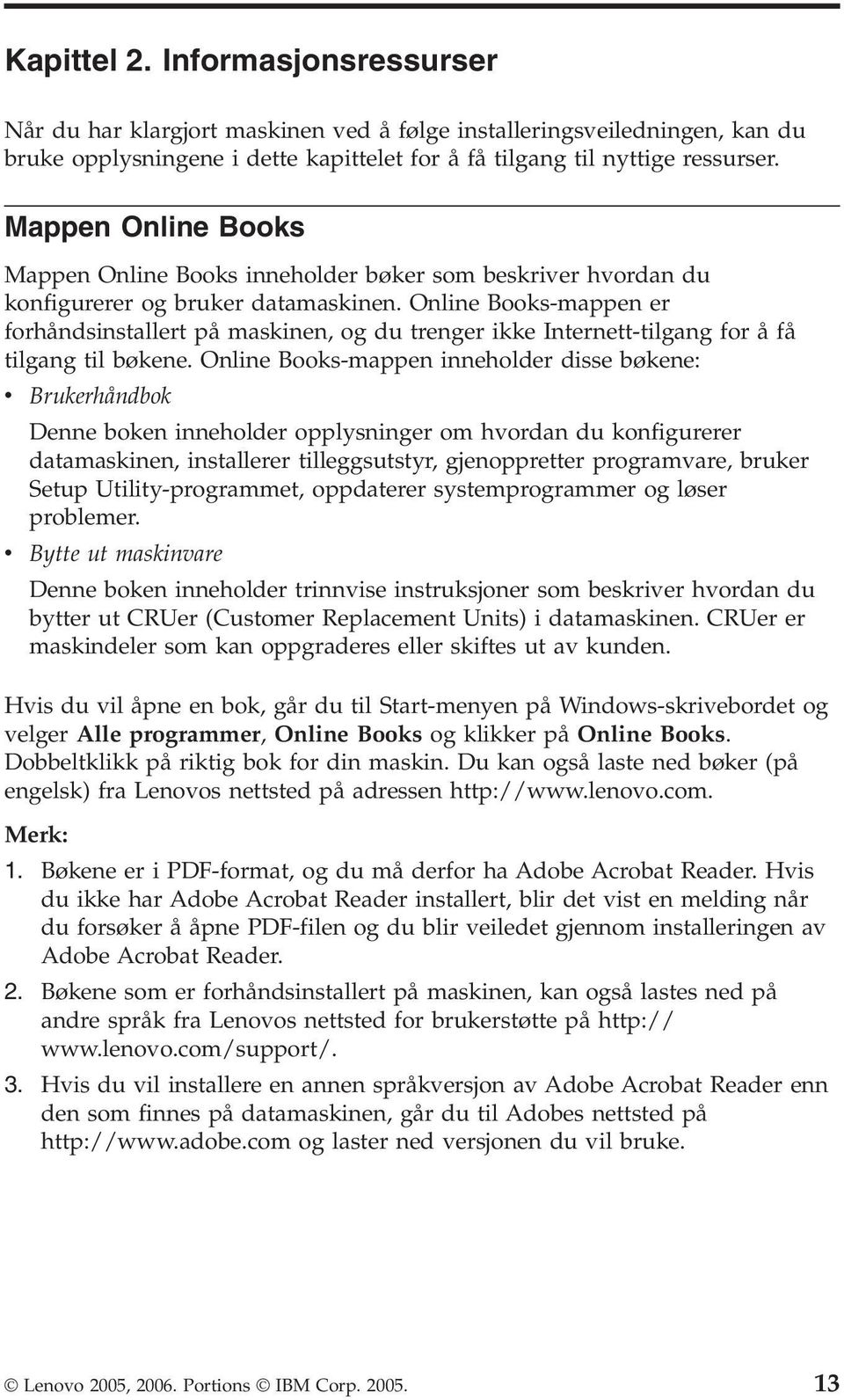 Online Books-mappen er forhåndsinstallert på maskinen, og du trenger ikke Internett-tilgang for å få tilgang til bøkene.