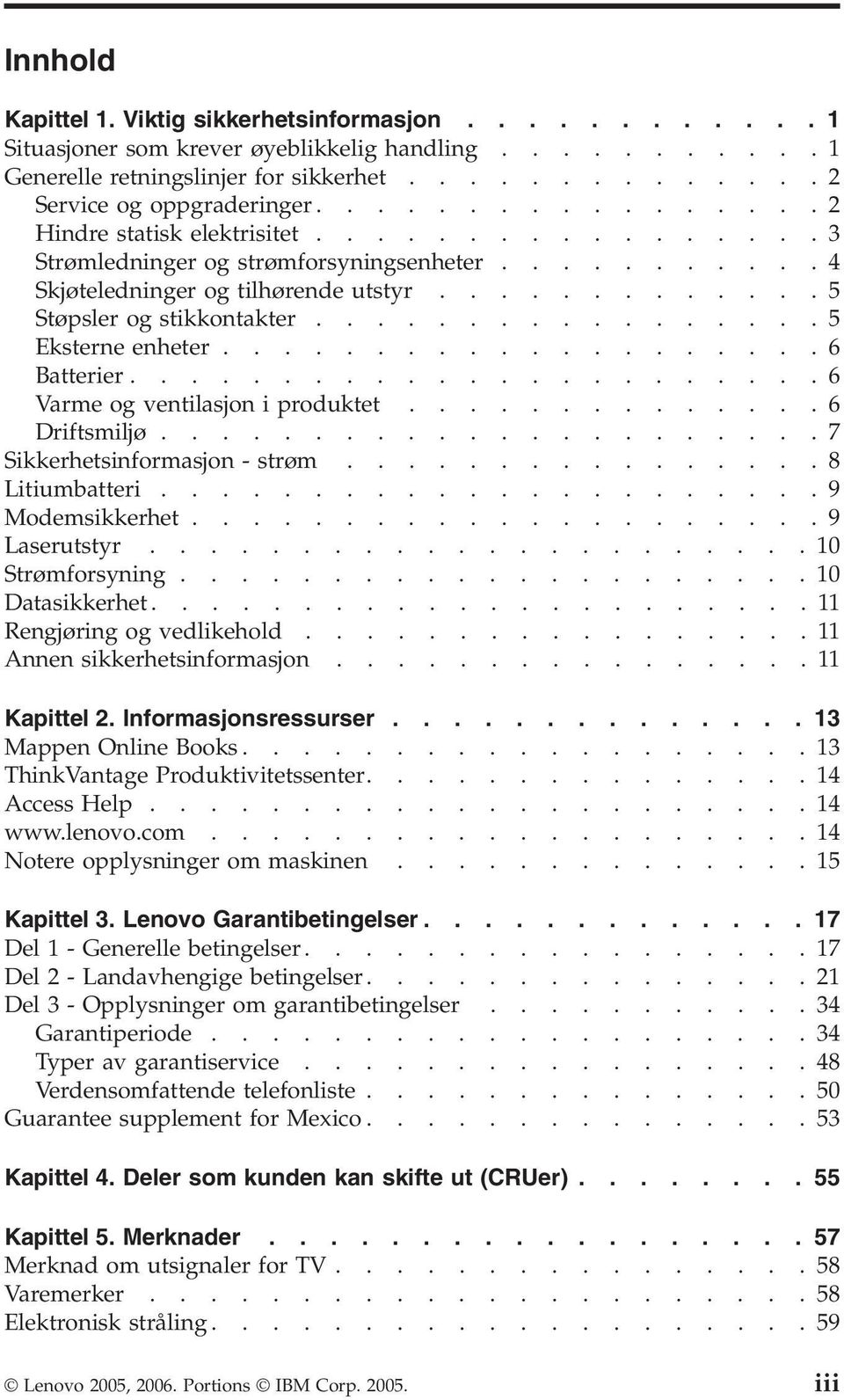 ................ Eksterne enheter....................6 Batterier.......................6 Varme og ventilasjon i produktet..............6 Driftsmiljø......................7 Sikkerhetsinformasjon - strøm.