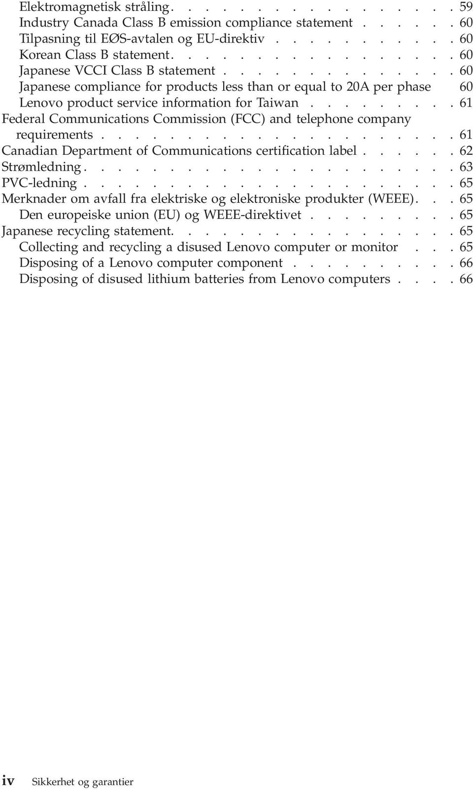........61 Federal Communications Commission (FCC) and telephone company requirements.....................61 Canadian Department of Communications certification label......62 Strømledning.