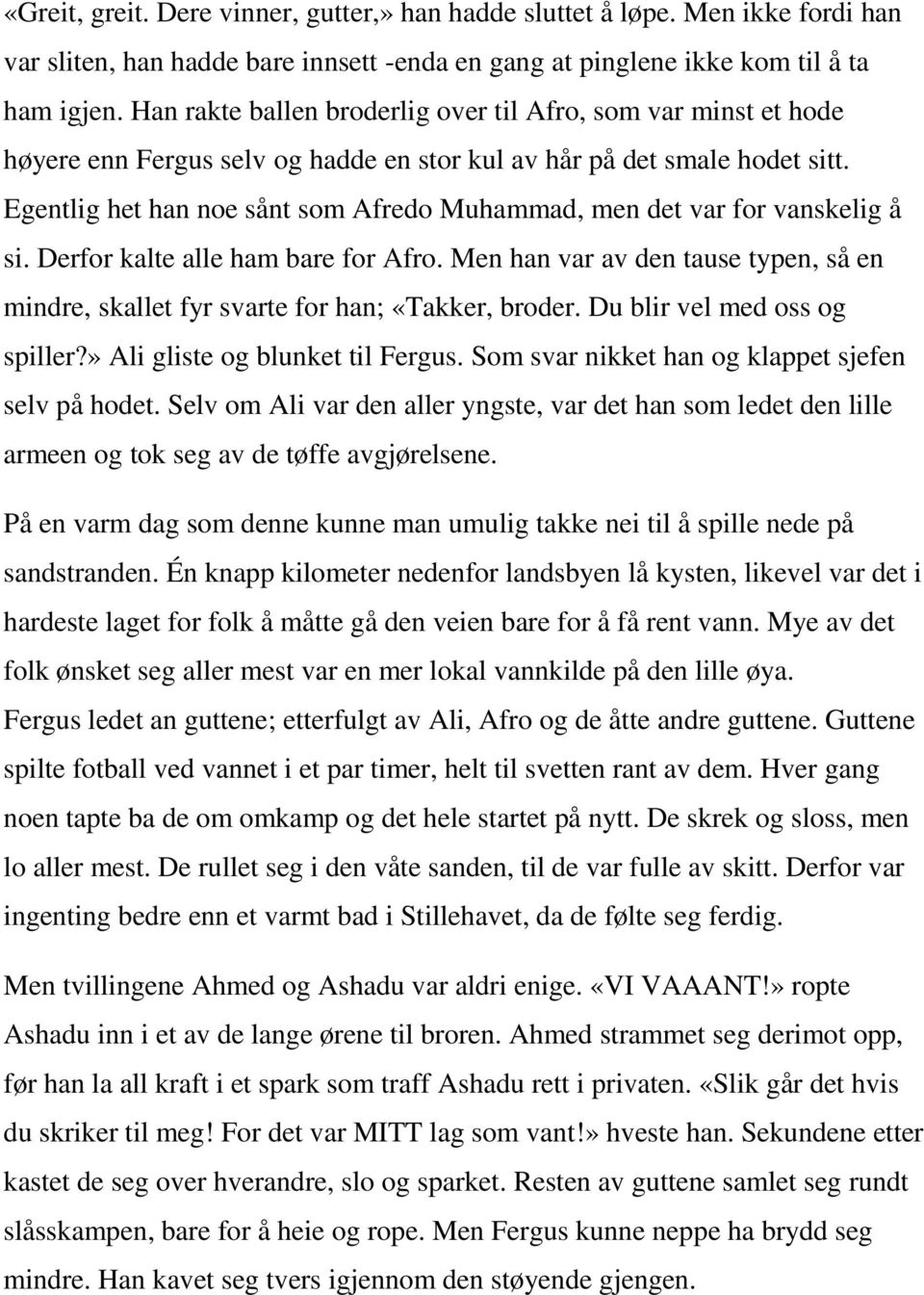 Egentlig het han noe sånt som Afredo Muhammad, men det var for vanskelig å si. Derfor kalte alle ham bare for Afro.