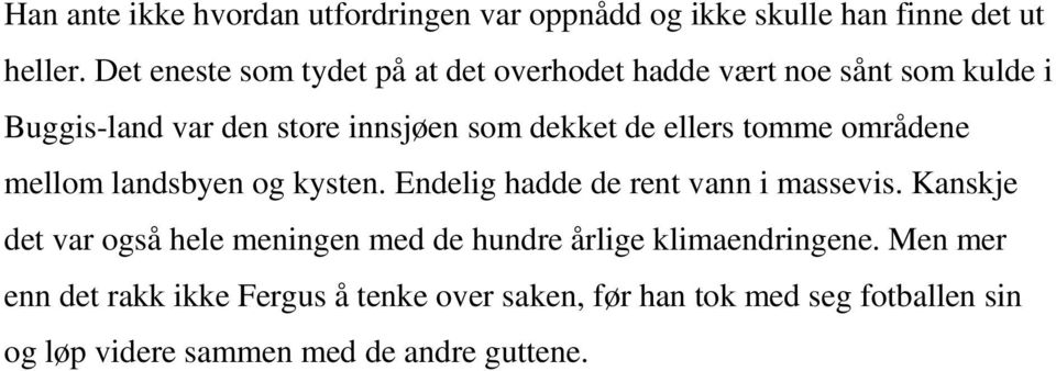 ellers tomme områdene mellom landsbyen og kysten. Endelig hadde de rent vann i massevis.